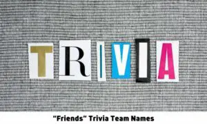 “Friends” Trivia Team Names